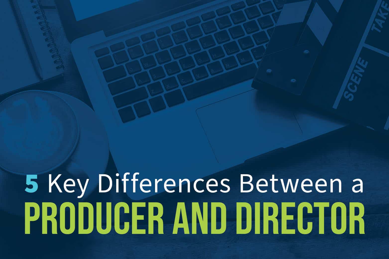 5 Key Differences Between A Producer And Director - Celtx Blog